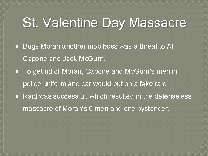 St. Valentine Day Massacre ● Bugs Moran another mob boss was a threat to