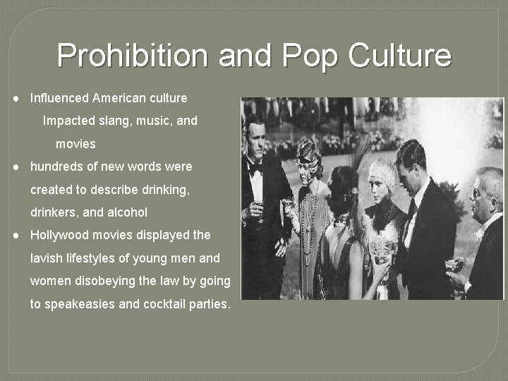 Prohibition and Pop Culture ● Influenced American culture Impacted slang, music, and movies ●