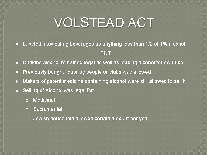 VOLSTEAD ACT ● Labeled intoxicating beverages as anything less than 1/2 of 1% alcohol