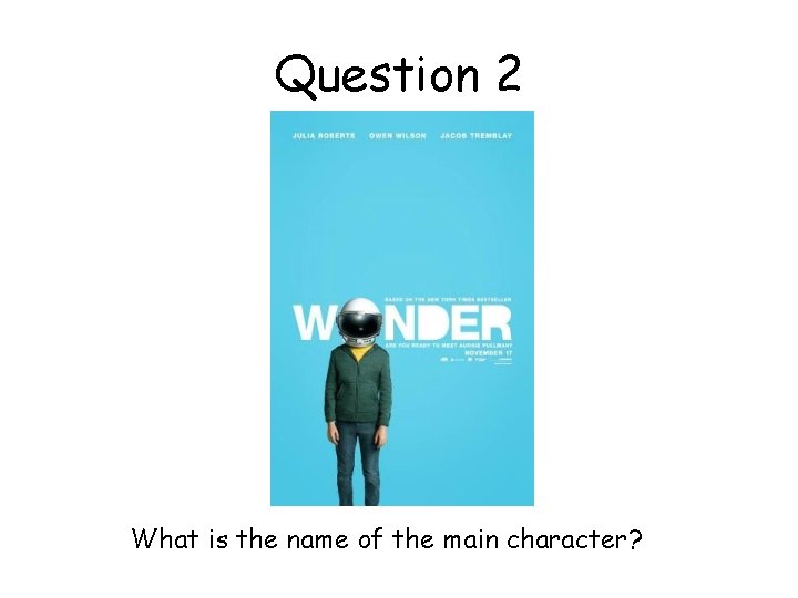 Question 2 What is the name of the main character? 