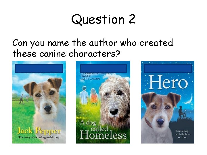 Question 2 Can you name the author who created these canine characters? 