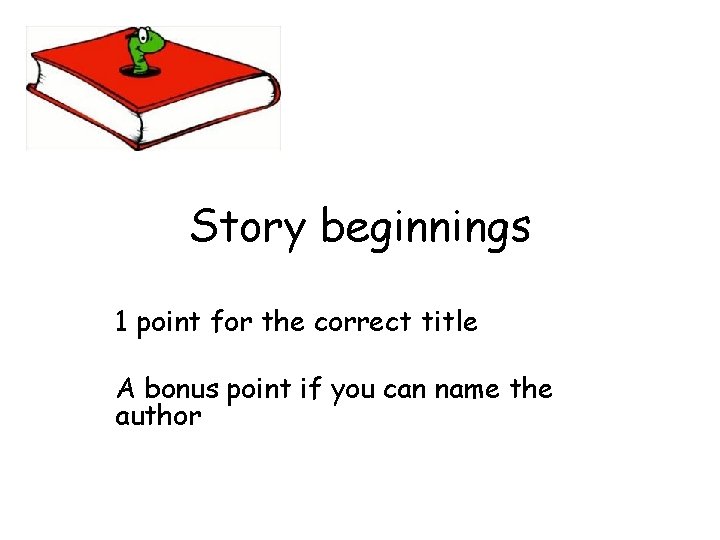 Story beginnings 1 point for the correct title A bonus point if you can