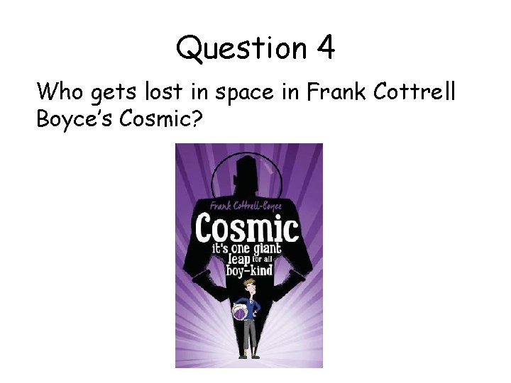 Question 4 Who gets lost in space in Frank Cottrell Boyce’s Cosmic? 