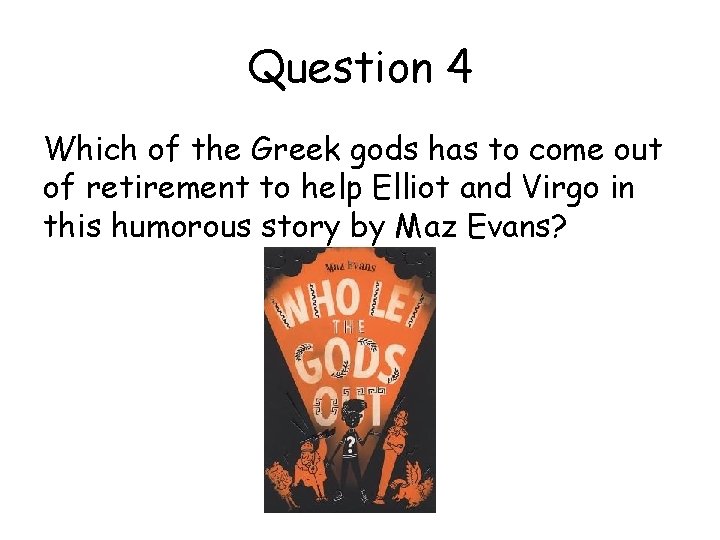 Question 4 Which of the Greek gods has to come out of retirement to