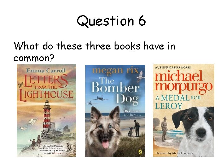 Question 6 What do these three books have in common? 