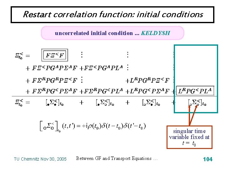 Restart correlation function: initial conditions uncorrelated initial condition. . . KELDYSH singular time variable