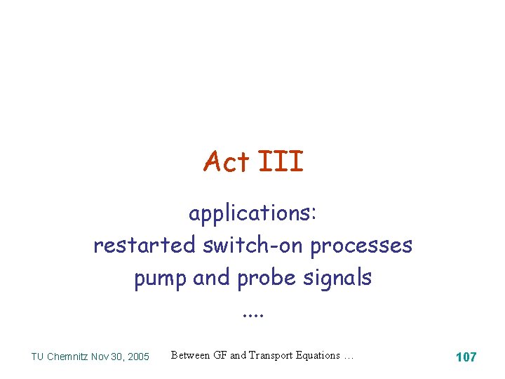 Act III applications: restarted switch-on processes pump and probe signals. . TU Chemnitz Nov