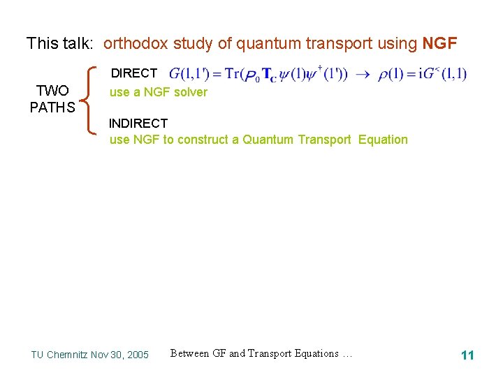 This talk: orthodox study of quantum transport using NGF TWO PATHS DIRECT use a