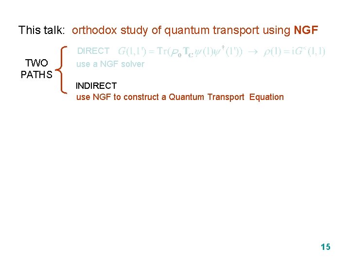 This talk: orthodox study of quantum transport using NGF TWO PATHS DIRECT use a