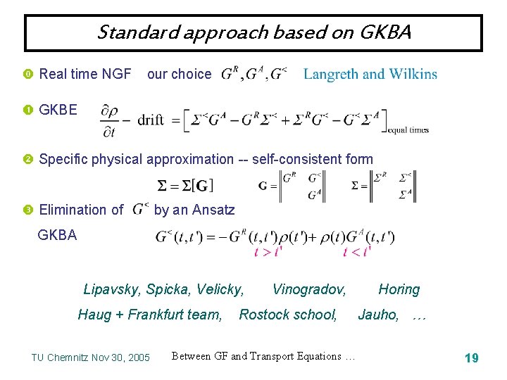 Standard approach based on GKBA Real time NGF our choice GKBE Specific physical approximation