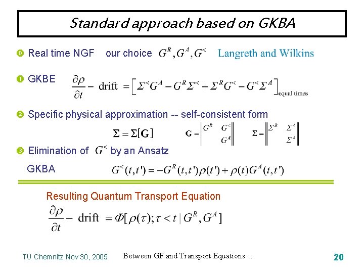 Standard approach based on GKBA Real time NGF our choice GKBE Specific physical approximation