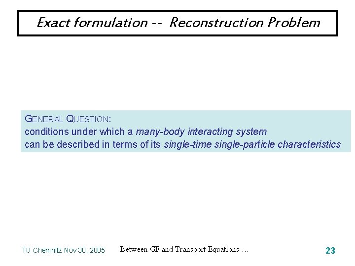Exact formulation -- Reconstruction Problem GENERAL QUESTION: conditions under which a many-body interacting system