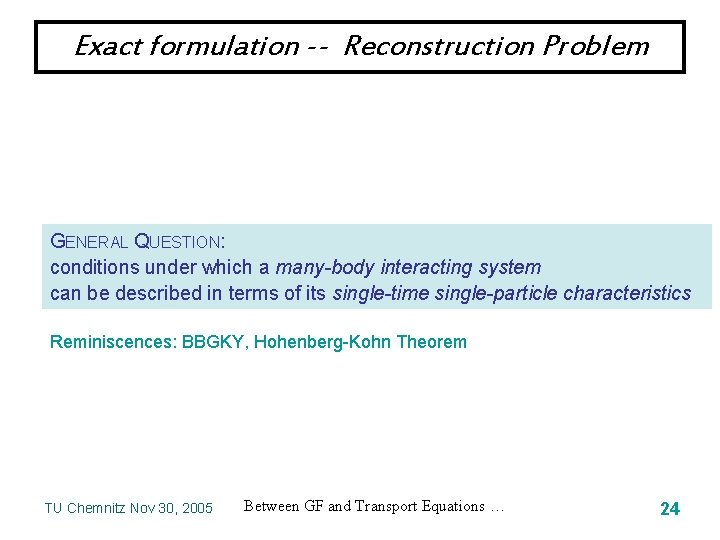 Exact formulation -- Reconstruction Problem GENERAL QUESTION: conditions under which a many-body interacting system