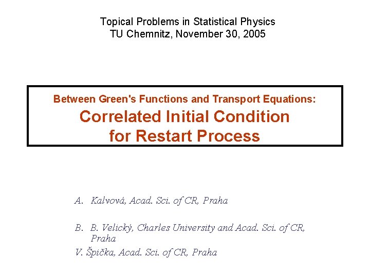 Topical Problems in Statistical Physics TU Chemnitz, November 30, 2005 Between Green's Functions and