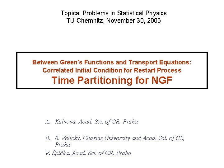 Topical Problems in Statistical Physics TU Chemnitz, November 30, 2005 Between Green's Functions and