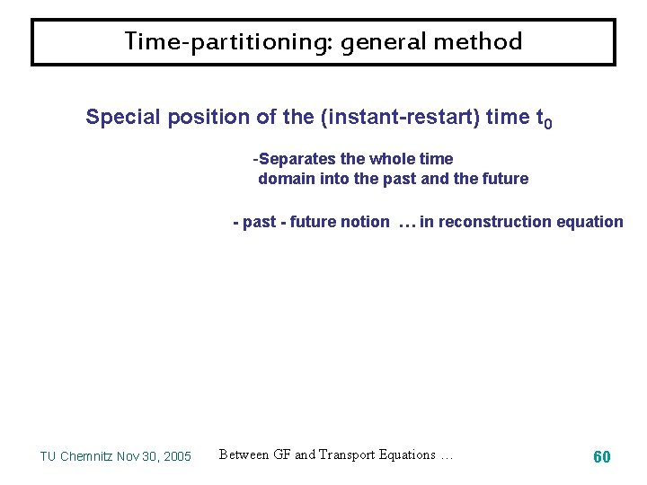 Time-partitioning: general method Special position of the (instant-restart) time t 0 -Separates the whole