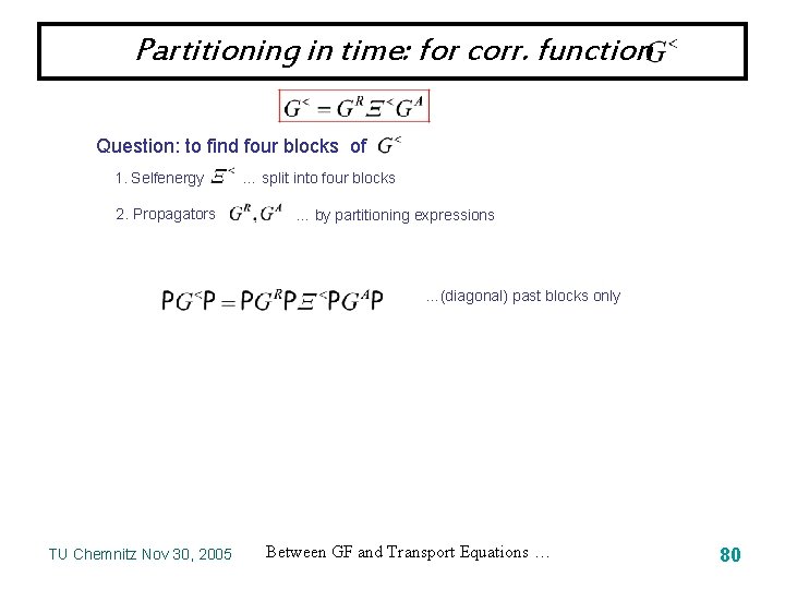 Partitioning in time: for corr. function Question: to find four blocks of 1. Selfenergy