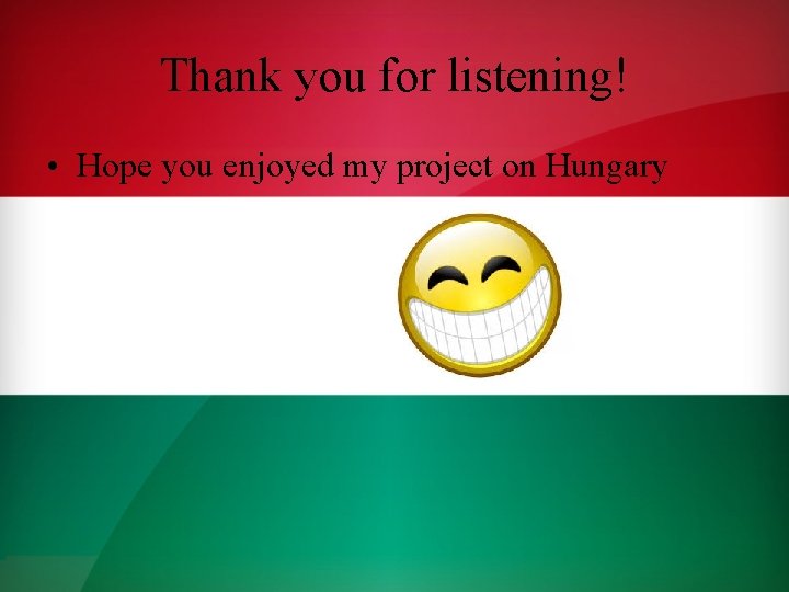 Thank you for listening! • Hope you enjoyed my project on Hungary 