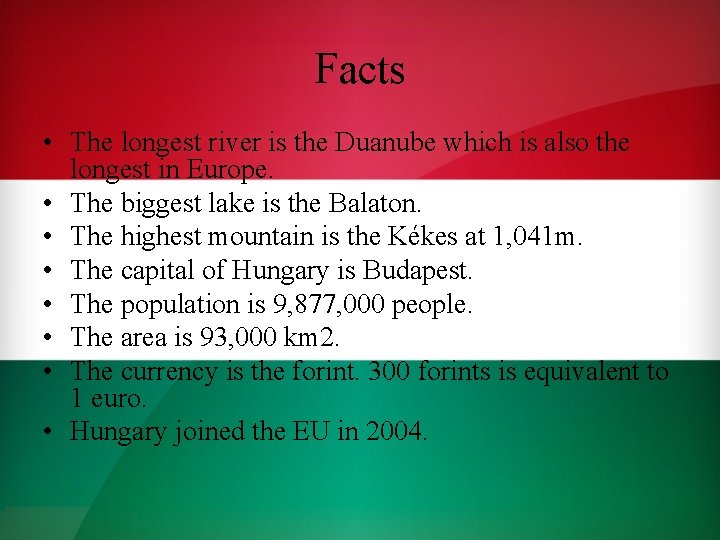 Facts • The longest river is the Duanube which is also the longest in