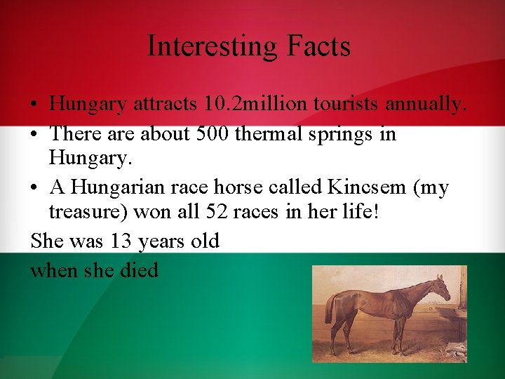 Interesting Facts • Hungary attracts 10. 2 million tourists annually. • There about 500