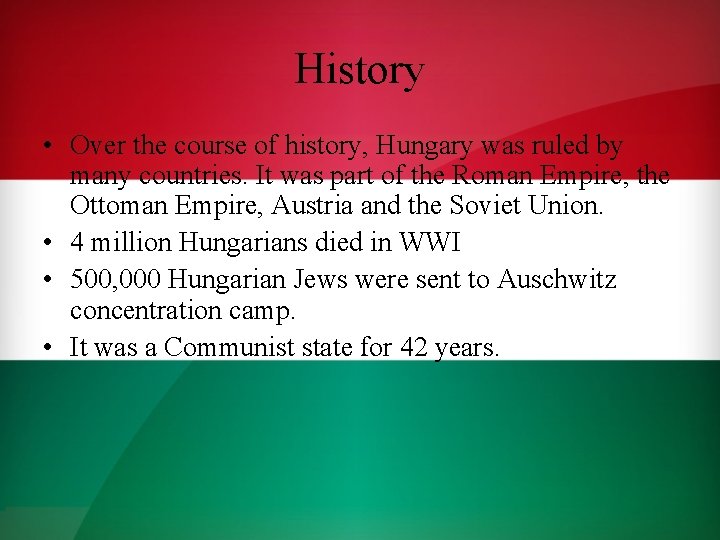 History • Over the course of history, Hungary was ruled by many countries. It