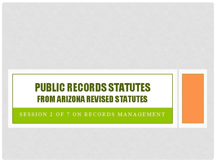 PUBLIC RECORDS STATUTES FROM ARIZONA REVISED STATUTES SESSION 2 OF 7 ON RECORDS MANAGEMENT