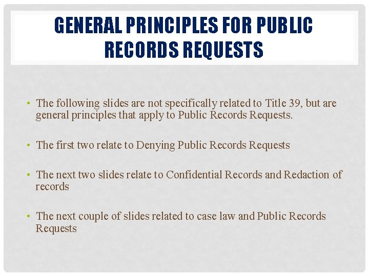 GENERAL PRINCIPLES FOR PUBLIC RECORDS REQUESTS • The following slides are not specifically related