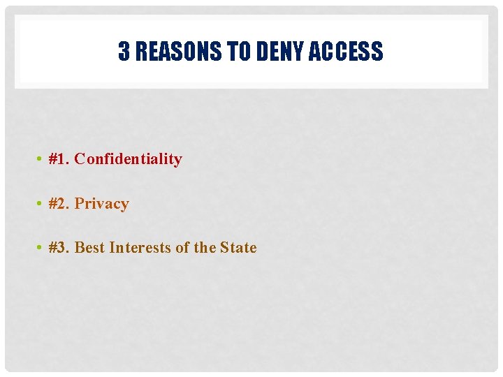 3 REASONS TO DENY ACCESS • #1. Confidentiality • #2. Privacy • #3. Best