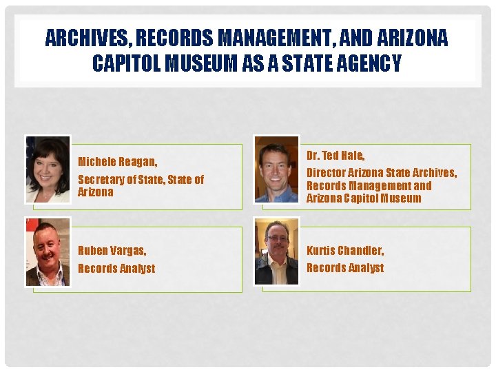 ARCHIVES, RECORDS MANAGEMENT, AND ARIZONA CAPITOL MUSEUM AS A STATE AGENCY Michele Reagan, Secretary