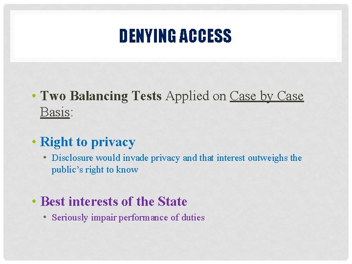 DENYING ACCESS • Two Balancing Tests Applied on Case by Case Basis: • Right