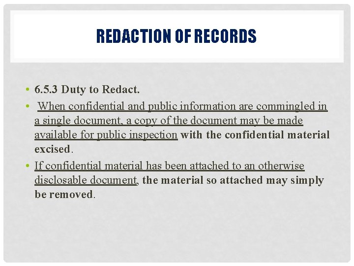 REDACTION OF RECORDS • 6. 5. 3 Duty to Redact. • When confidential and