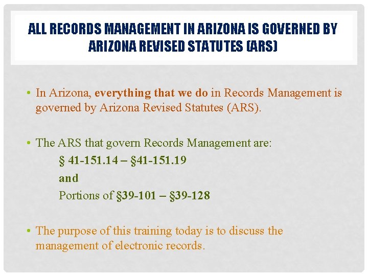 ALL RECORDS MANAGEMENT IN ARIZONA IS GOVERNED BY ARIZONA REVISED STATUTES (ARS) • In