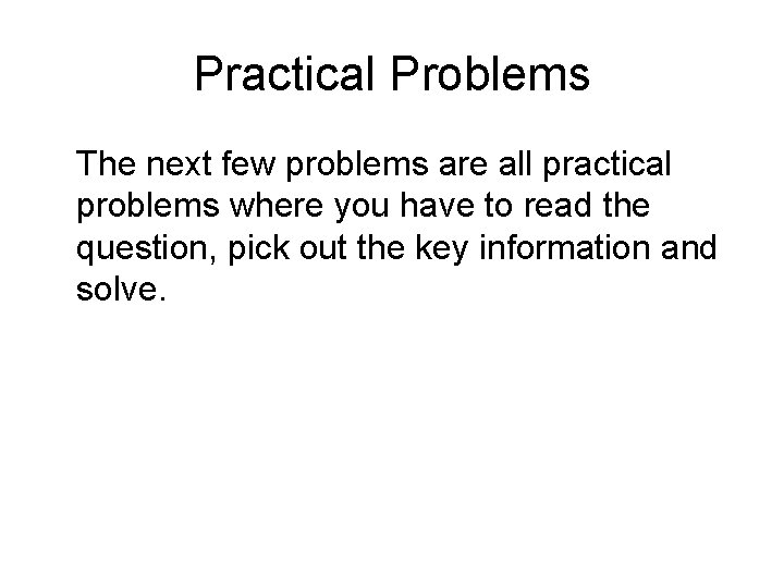 Practical Problems The next few problems are all practical problems where you have to