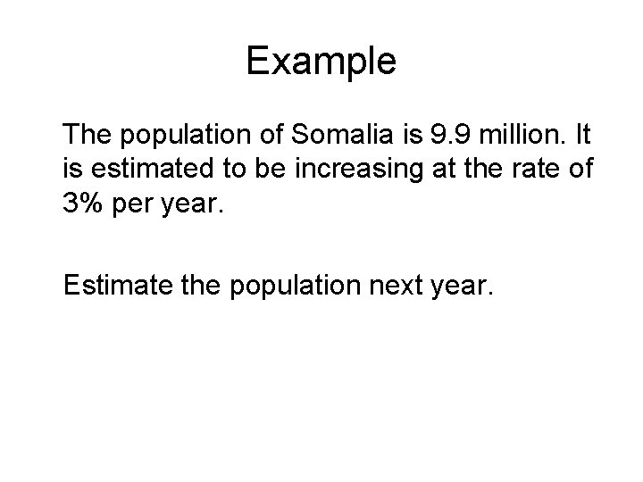 Example The population of Somalia is 9. 9 million. It is estimated to be