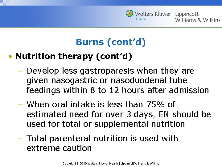 Burns (cont’d) • Nutrition therapy (cont’d) – Develop less gastroparesis when they are given
