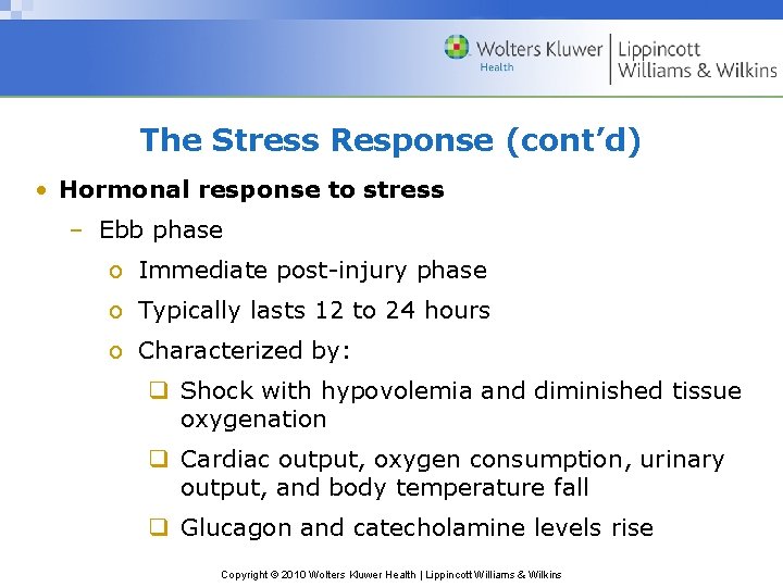 The Stress Response (cont’d) • Hormonal response to stress – Ebb phase o Immediate