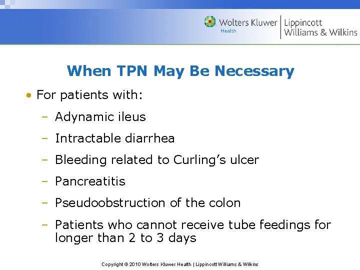 When TPN May Be Necessary • For patients with: – Adynamic ileus – Intractable