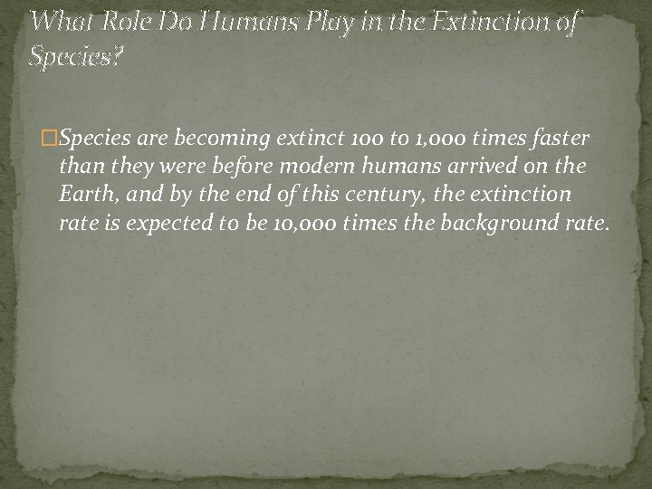 What Role Do Humans Play in the Extinction of Species? �Species are becoming extinct