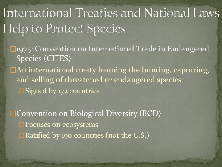 International Treaties and National Laws Help to Protect Species � 1975: Convention on International