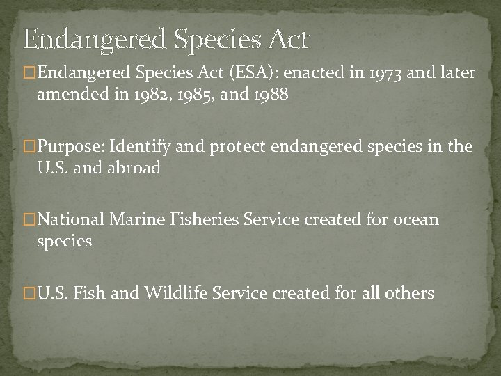 Endangered Species Act �Endangered Species Act (ESA): enacted in 1973 and later amended in