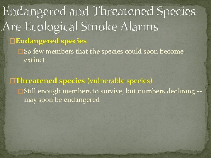 Endangered and Threatened Species Are Ecological Smoke Alarms �Endangered species � So few members