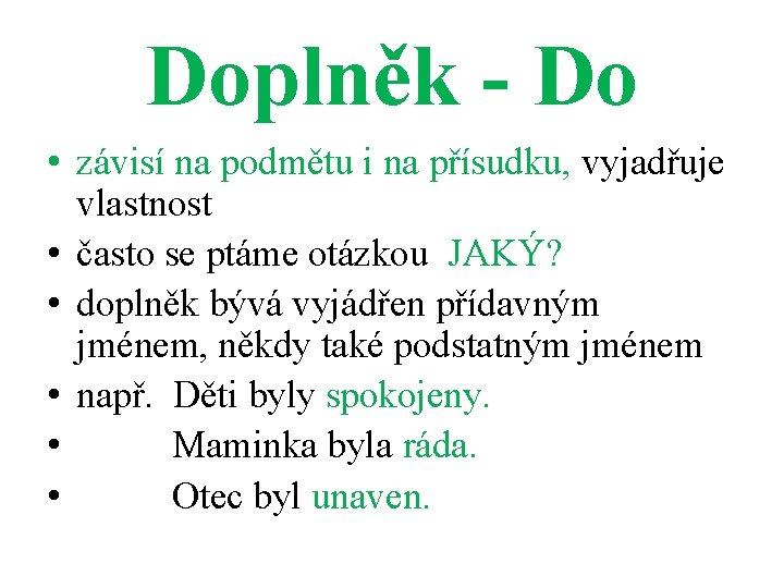 Doplněk - Do • závisí na podmětu i na přísudku, vyjadřuje vlastnost • často