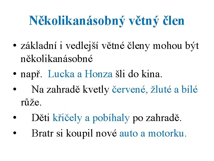 Několikanásobný větný člen • základní i vedlejší větné členy mohou být několikanásobné • např.