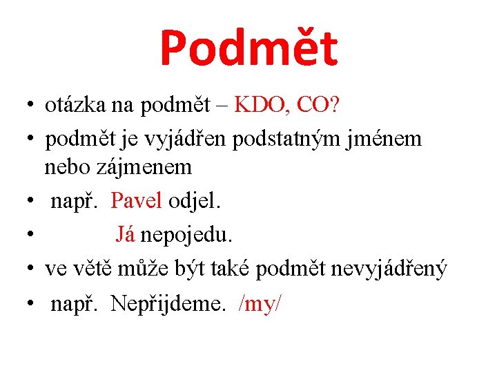 Podmět • otázka na podmět – KDO, CO? • podmět je vyjádřen podstatným jménem