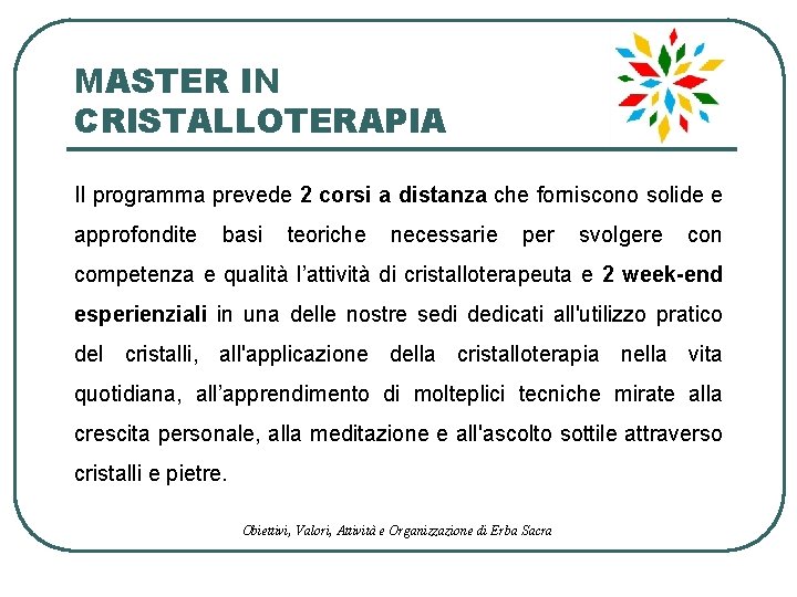 MASTER IN CRISTALLOTERAPIA Il programma prevede 2 corsi a distanza che forniscono solide e