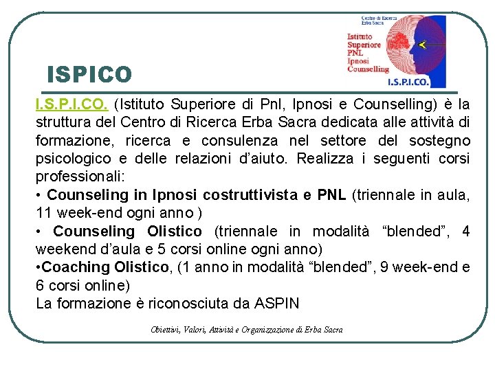 ISPICO I. S. P. I. CO. (Istituto Superiore di Pnl, Ipnosi e Counselling) è