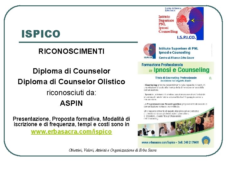 ISPICO RICONOSCIMENTI Diploma di Counselor Olistico riconosciuti da: ASPIN Presentazione, Proposta formativa, Modalità di