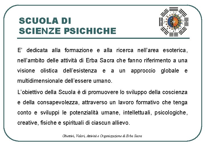 SCUOLA DI SCIENZE PSICHICHE E’ dedicata alla formazione e alla ricerca nell’area esoterica, nell’ambito