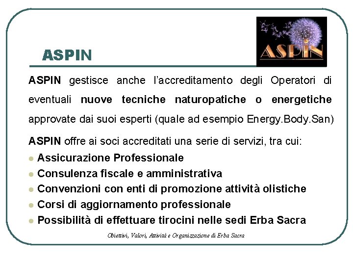 ASPIN gestisce anche l’accreditamento degli Operatori di eventuali nuove tecniche naturopatiche o energetiche approvate