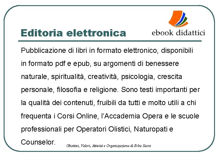 Editoria elettronica Pubblicazione di libri in formato elettronico, disponibili in formato pdf e epub,